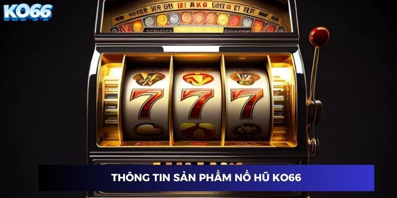 Sân chơi nổ hũ trên KO66 có những ưu điểm nổi bật khiến bạn mê mệt